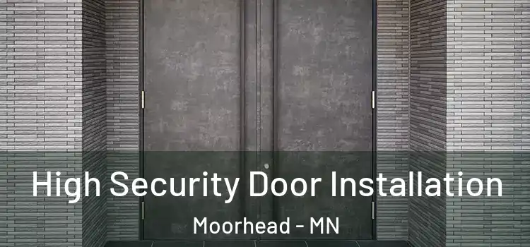  High Security Door Installation Moorhead - MN